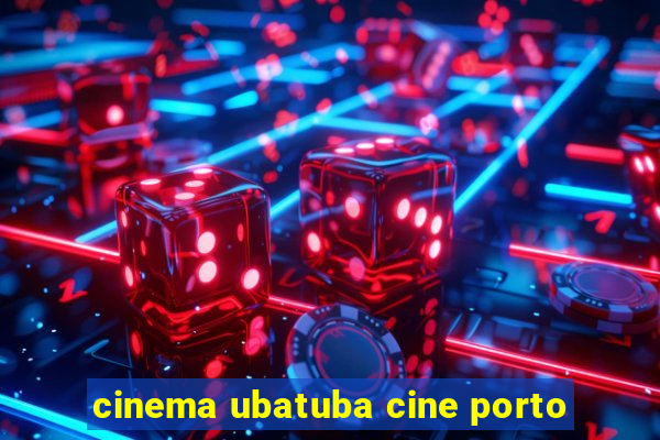 cinema ubatuba cine porto